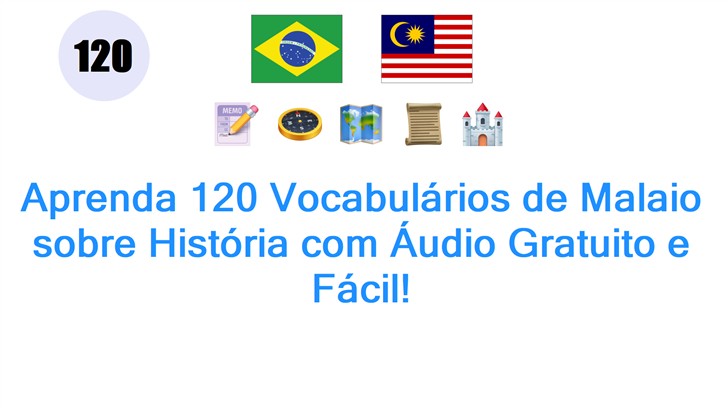 Aprenda 120 Vocabulários de Malaio sobre História com Áudio Gratuito e Fácil!